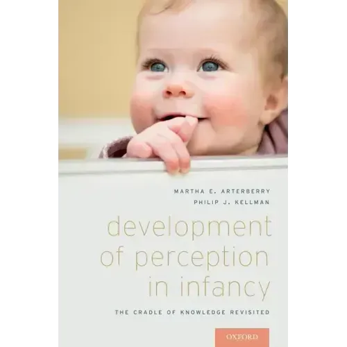 Development of Perception in Infancy: The Cradle of Knowledge Revisited