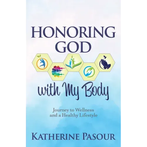Honoring God with My Body: Journey to Wellness and a Healthy Lifestyle