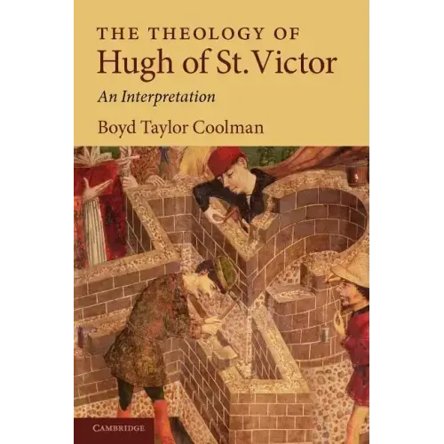 The Theology of Hugh of St. Victor: An Interpretation