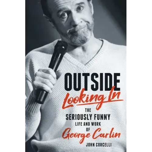 Outside Looking in: The Seriously Funny Life and Work of George Carlin