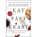 Eat, Fast, Feast: Heal Your Body While Feeding Your Soul--A Christian Guide to Fasting