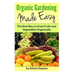 Organic Gardening Made Easy: The Best Way to Grow Fruits and Vegetables Organically