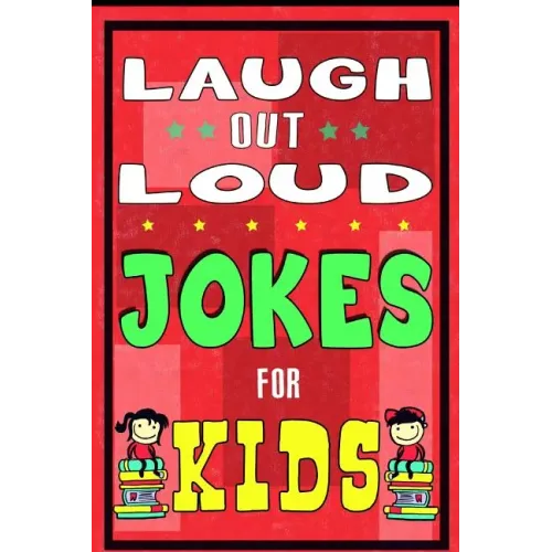 Laugh-Out-Loud Jokes for Kids Book: One of The Most Funniest Joke Books for Kids from World Famous Kids Authors. Marvellous Gift for All Young Fun Lov