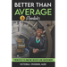 Better Than Average ELEVATED: 7 Principles To Amazing Success and Achievement