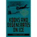 Kooks and Degenerates on Ice: Bobby Orr, the Big Bad Bruins, and the Stanley Cup Championship That Transformed Hockey