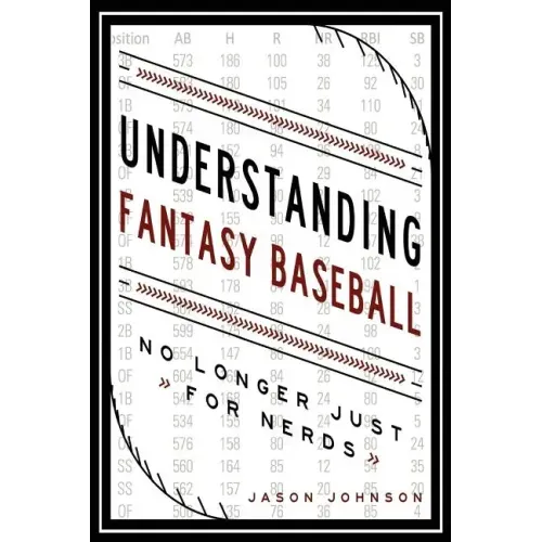 Understanding Fantasy Baseball - No Longer Just for Nerds