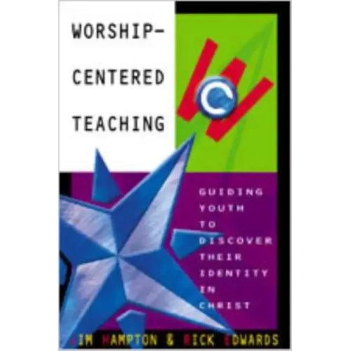 Worship-Centered Teaching: Guiding Youth to Discover Their Identity in Christ