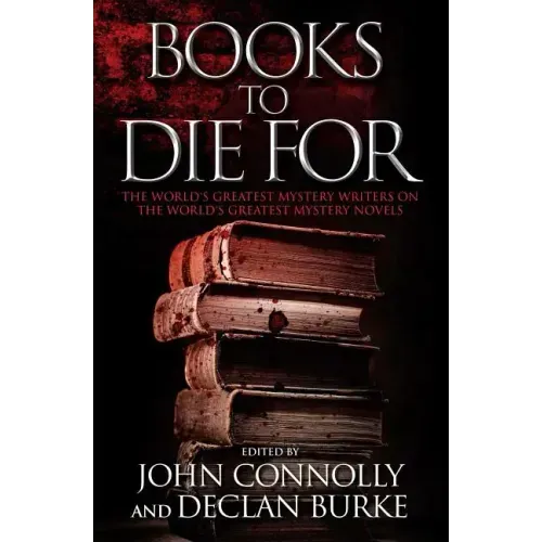 Books to Die for: The World's Greatest Mystery Writers on the World's Greatest Mystery Novels