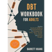 DBT Workbook for Adults: Develop Emotional Wellbeing with Practical Exercises for Managing Fear, Stress, Worry, Anxiety, Panic Attacks and Intrusive T