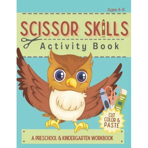 Scissor Skills Activity Book: Cutting Coloring & Pasting Practice Workbook for Kids - Preschoolers and Kindergarten Educational Readiness