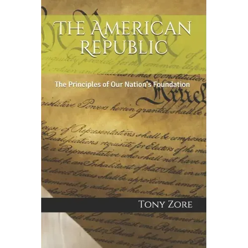 The American Republic: The Principles of Our Nation's Foundation