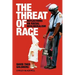 The Threat of Race: Reflections on Racial Neoliberalism