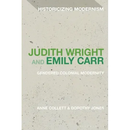 Judith Wright and Emily Carr: Gendered Colonial Modernity