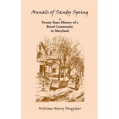 Annals of Sandy Spring, Twenty Years of History of a Rural Community in Maryland