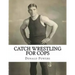 Catch Wrestling for Cops: Control and Arrest Tactics for the Politically Incorrect