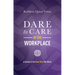Dare to Care in the Workplace: A Guide to the New Way We Work
