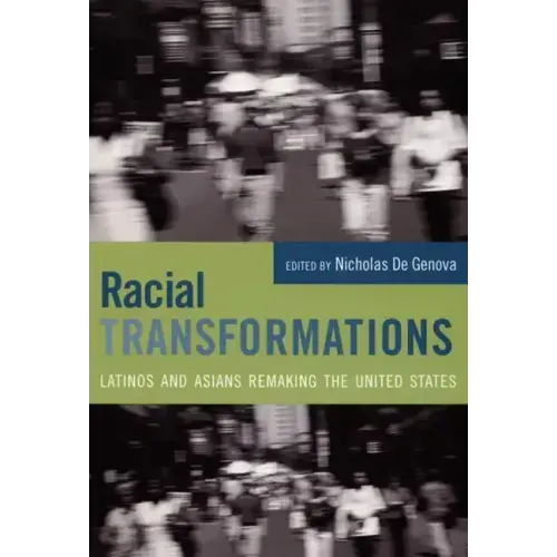Racial Transformations: Latinos and Asians Remaking the United States
