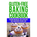 Gluten-Free Baking Cookbook: Delicious and Healthy, 100% Gluten-Free Cake & Bake Recipes You Will Love
