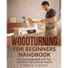 Woodturning for Beginners Handbook: The Step-by-Step Guide with Tools, Techniques, Tips and Starter Projects