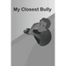 My Closest Bully