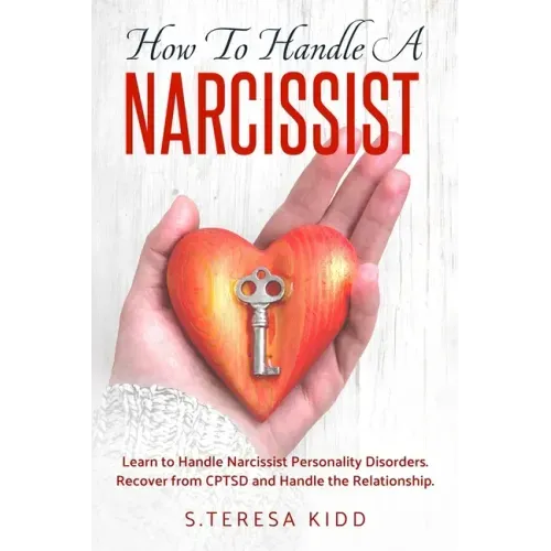 How to Handle a Narcissist: Learn to Handle Narcissist Personality Disorders. Recover from CPTSD and Handle the Relationship.