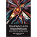 Ethical Maturity in the Helping Professions: Making Difficult Life and Work Decisions, Foreword by Tim Bond