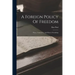 A Foreign Policy Of Freedom: Peace, Commerce, And Honest Friendship