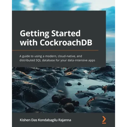Getting Started with CockroachDB: A guide to using a modern, cloud-native, and distributed SQL database for your data-intensive apps