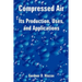Compressed Air: Its Production, Uses, and Applications
