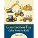 Construction Toy Color Book for Kids!