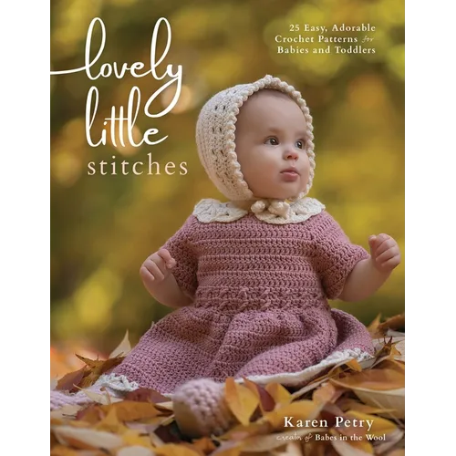 Lovely Little Stitches: 25 Easy, Adorable Crochet Patterns for Babies and Toddlers