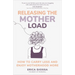 Releasing the Mother Load: How to Carry Less and Enjoy Motherhood More