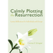 Calmly Plotting the Resurrection