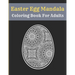Easter Egg Mandala Coloring Book For Adults: Mandala Easter Egg Coloring Book for Teens & Adults Perfect
