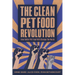 The Clean Pet Food Revolution: How Better Pet Food Will Change the World