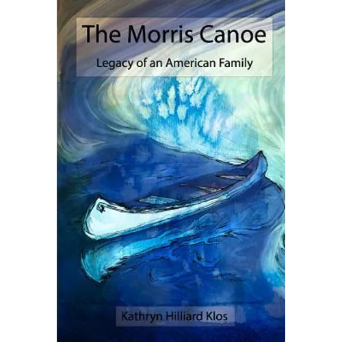 The Morris Canoe: Legacy of an American Family