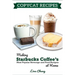 Copycat Recipes: Making Starbucks Coffee's Most Popular Beverage and Food Recipes at Home