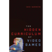 The Hidden Curriculum of Video Games