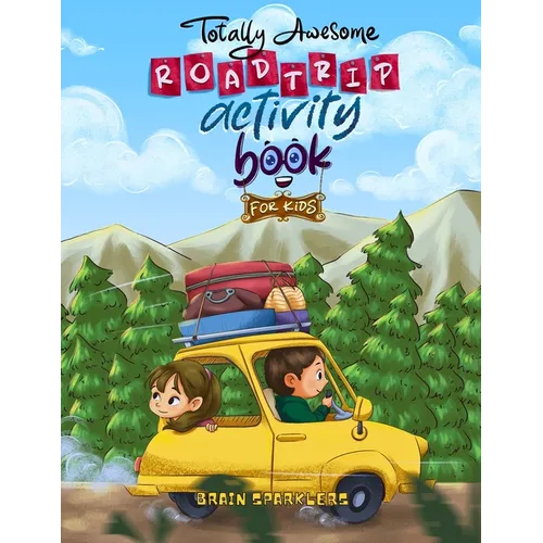 Totally Awesome Road trip Activity Book for Kids: Boredom-Busting Puzzles, Brain Games & Drawing Activities for Travel Fun