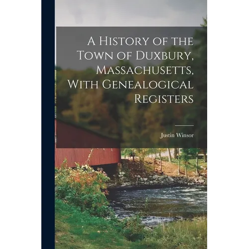 A History of the Town of Duxbury, Massachusetts, With Genealogical Registers