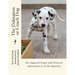 The Dalmation or Coach Dog: His Supposed Origin with Practical Information As To His Qualities
