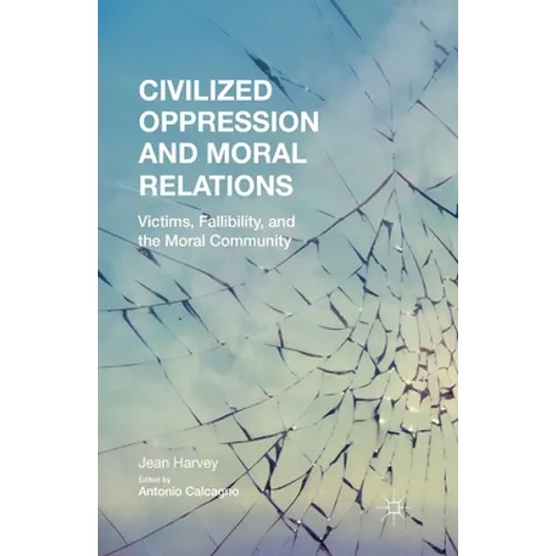 Civilized Oppression and Moral Relations: Victims, Fallibility, and the Moral Community