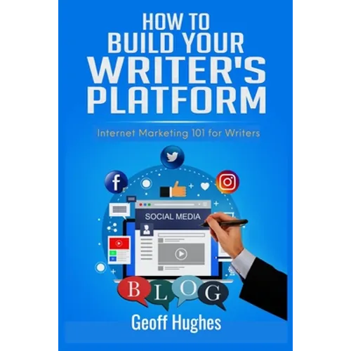 How to Build Your Writer's Platform: Internet Marketing 101 for Writers