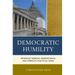 Democratic Humility: Reinhold Niebuhr, Neuroscience, and America's Political Crisis