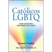 Católicos LGBTQ: Una Guía Para Pastoral Inclusiva