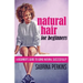 Natural Hair For Beginners: A Beginner's Guide To Going Natural Successfully!