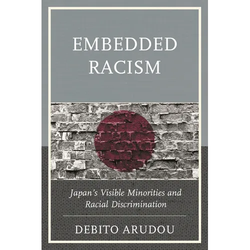 Embedded Racism: Japan's Visible Minorities and Racial Discrimination