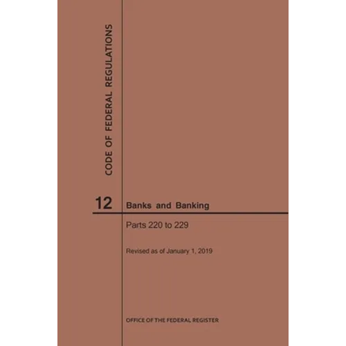 Code of Federal Regulations Title 12, Banks and Banking, Parts 220-229, 2019