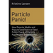 Particle Panic!: How Popular Media and Popularized Science Feed Public Fears of Particle Accelerator Experiments