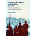 The Army and Politics in Argentina, 1962-1973: From Frondizi's Fall to the Peronist Restoration